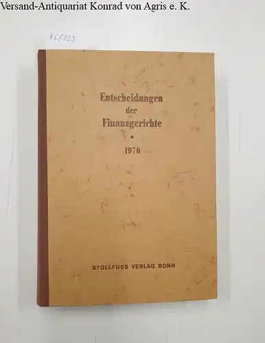 Finanzgerichte der Bundesrepublik (Hg.) und Helmut Boeker (Schriftleiter): Entscheidungen der Finanzgerichte [=EFH] Jahrgang 1976. 