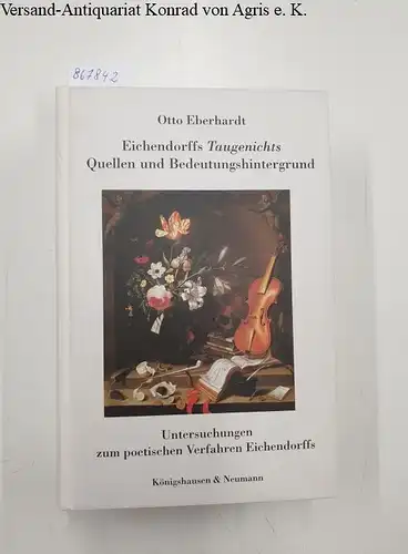 Eberhardt, Otto: Eichendorffs Taugenichts : Quellen und Bedeutungshintergrund 
 Untersuchungen zum poetischen Verfahren Eichendorffs Band I. 
