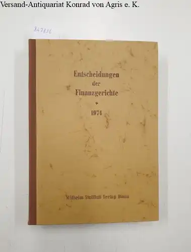 Finanzgerichte der Bundesrepublik (Hg.) und Helmut Boeker (Schriftleiter): Entscheidungen der Finanzgerichte [=EFH] Jahrgang 1974. 