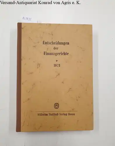 Finanzgerichte der Bundesrepublik (Hg.) und Helmut Boeker (Schriftleiter): Entscheidungen der Finanzgerichte [=EFH] Jahrgang 1973. 