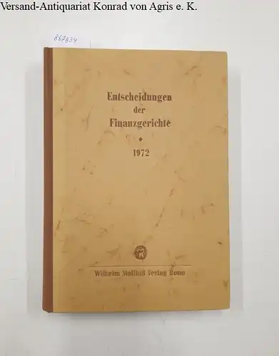 Finanzgerichte der Bundesrepublik (Hg.) und Helmut Boeker (Schriftleiter): Entscheidungen der Finanzgerichte [=EFH] Jahrgang 1972. 