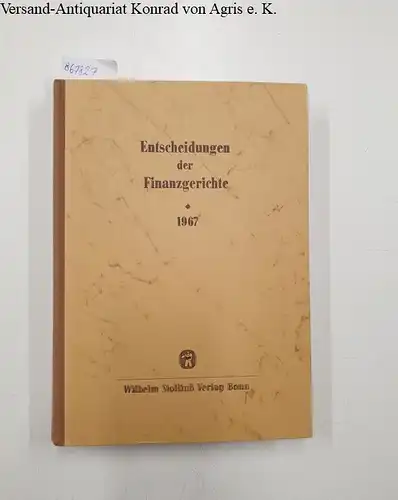 Finanzgerichte der Bundesrepublik (Hg.) und Helmut Boeker (Schriftleiter): Entscheidungen der Finanzgerichte [=EFH] Jahrgang 1967. 
