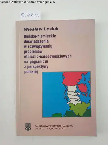 Lesiuk, Wieslaw: Dunsko-niemieckie doswiadczenia w rozwiazywaniu problemow etniczno-narodowosciowych na pograniczu z perspektywy polskiej. 