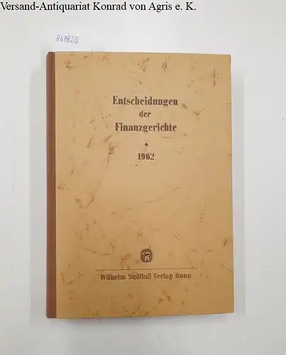 Finanzgerichte der Bundesrepublik und des Verwaltungsgerichts Berlin (Hg.) und Paul Hoffmann: Entscheidungen der Finanzgerichte [=EFH] Jahrgang 1962. 