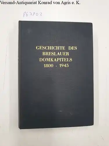 Engelbert, Dr. Kurt (Hrsg.): Geschichte des Breslauer Domkapitels 1800-1945. 