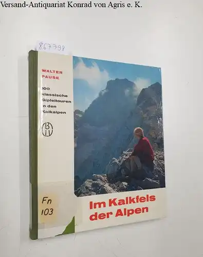 Pause, Walter: Im Kalkfels der Alpen. 100 klassische Gipfeltouren in den Kalkalpen. 