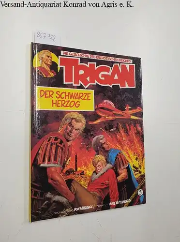 Lawrence, Don und Mike Butterworth: Trigan: Der Schwarze Herzog ( Die Geschichte des Fantastischen Reiches, Band 5). 