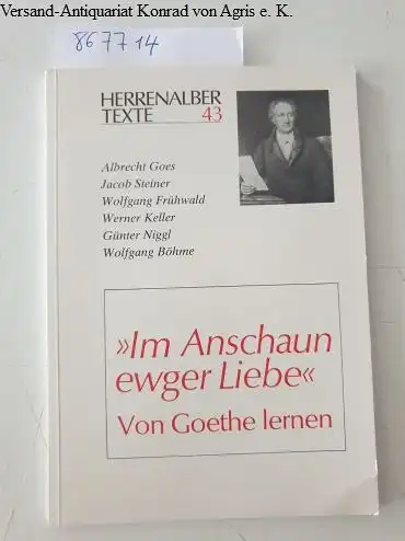 Böhme, Wolfgang (Hrsg.): Im Anschaun ewger Liebe - von Goethe lernen. 