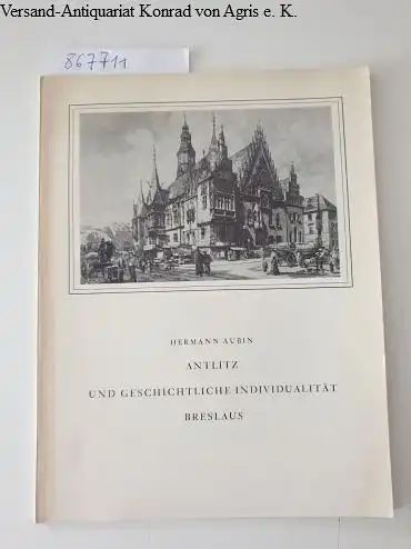 Aubin, Hermann: Antlitz und Geschichtliche Individualität Breslaus. 