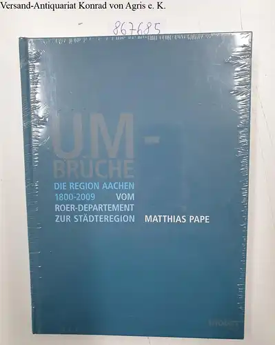 Pape, Matthias: Umbrüche 
 Die Region Aachen vom Roer-Département zur Städteregion. 