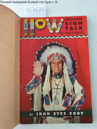 Cody, Iron Eyes: How : Indian Sign Talk In Pictures : First Edition. 
