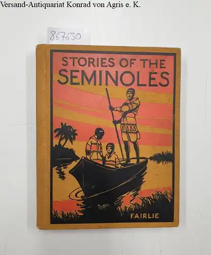 Fairlie, Margaret C. und Will K. Higgie: Stories of the Seminoles, with illustrations by Will K. Higgie. 
