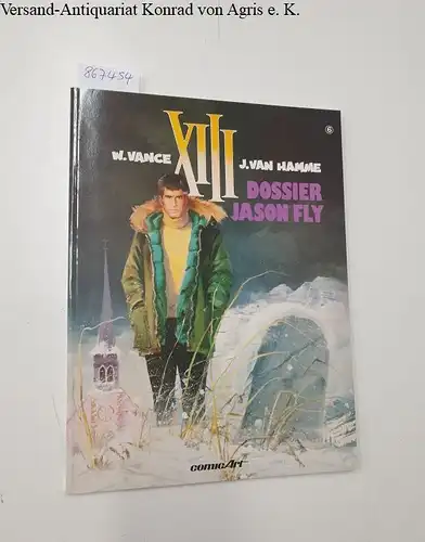 Vance, William und Jean Van Hamme: XIII Band 6 : Dossier Jason Fly 
 Edition comic Art. 