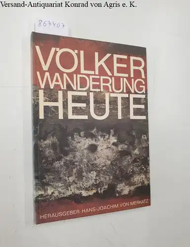 Merkatz, Hans Joachim von: Völkerwanderung Heute. 