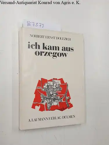 Dolezich, Norbert Ernst: ich kam aus orzegow. 