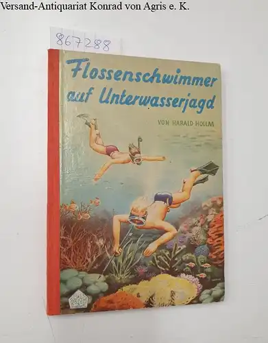 Hollm, Harald: Flossenschwimmer auf Unterwasserjagd. 