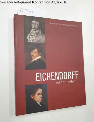 Bohnenkamp, Anne (Hrsg.) und Ursula (Hrsg.) Regener: Eichendorff wieder finden. Joseph von Eichendorff 1788 - 1857. Jahrbuch der Eichendorff-Gesellschaft 66/67. 
