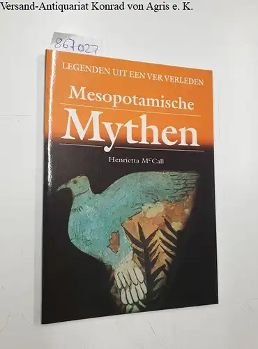 McCall, Henrietta: Mesopotamische Mythen : Legenden uit een ver verleden. 