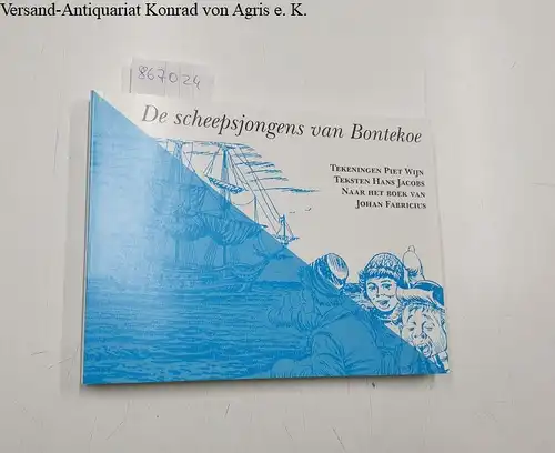 Fabricius, Johan (Hrsg.), Hans (Text) Jacobs und Piet (Zeichnung) Wijn: De scheepsjongens van Bontekoe. 