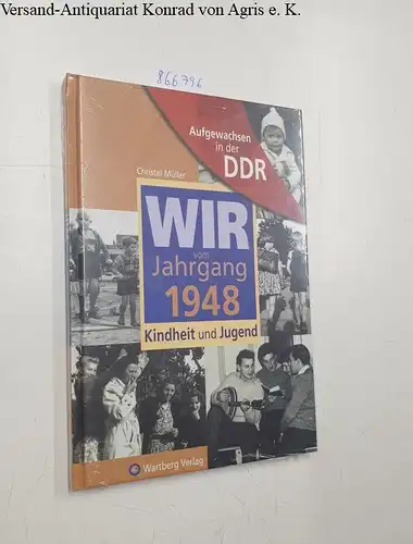 Christel, Müller: Aufgewachsen in der DDR - Wir vom Jahrgang 1948 - Kindheit und Jugend. 