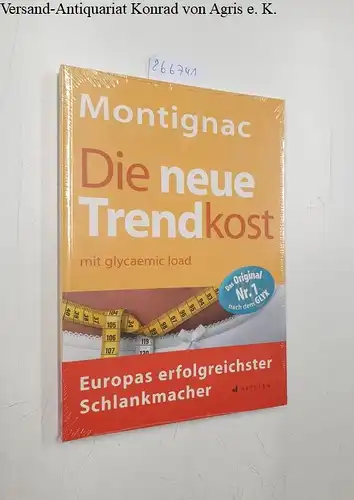 Montignac, Michel: Die neue Trendkost: Mit glycaemic load/glykämischer Last: mit glycaemic load - Europas erfolgreichster Schlankmacher. 