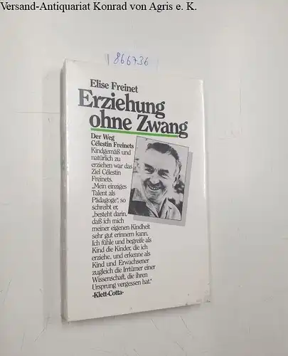 Jörg, Hans und Elise Freinet: Erziehung ohne Zwang: Der Weg Célestin Freinets. 
