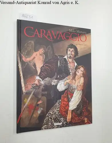 Manara, Milo: Caravaggio Deel een : Met Degen et Palet. 