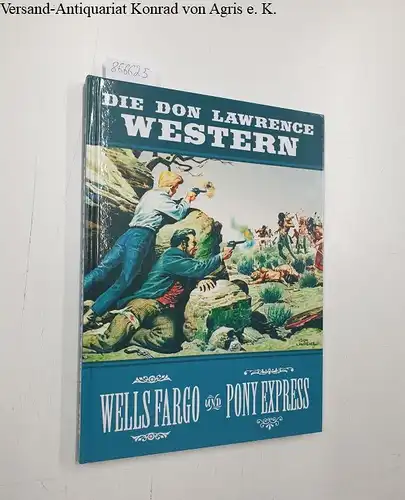 Lawrence, Don und Frost: Die Don Lawrence Western : Wells Fargo : Pony Express. 