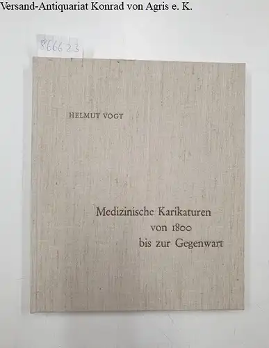 Vogt, Helmut: Medizinische Karikaturen von 1800 bis zur Gegenwart. 