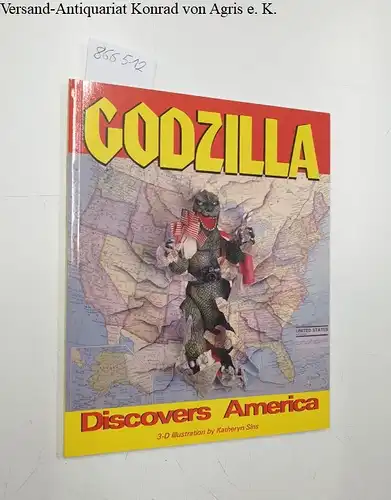 Sins, Katheryn and Robert C. Sullivan: Godzilla Discovers America, 3-D Illustration. 