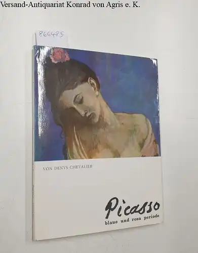 Chevalier, Denys: Picasso - Blaue und Rosa Periode. 