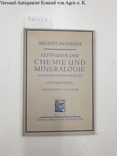 Arendt, Rudolf und Prof. Dr. L. Doermer: Leitfaden der Chemie und Mineralogie an höheren Lehranstalten : Unterstufe. 