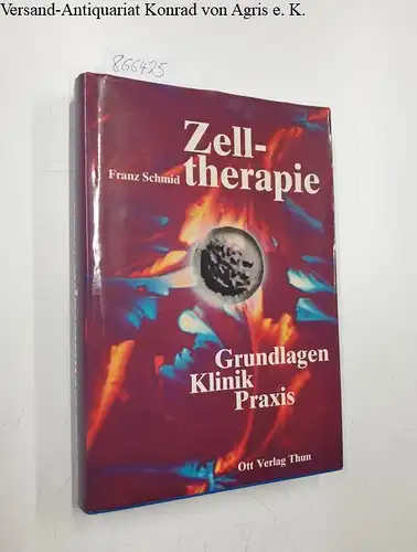 Schmid, Franz: Zelltherapie : Grundlagen, Klinik u. Praxis. 