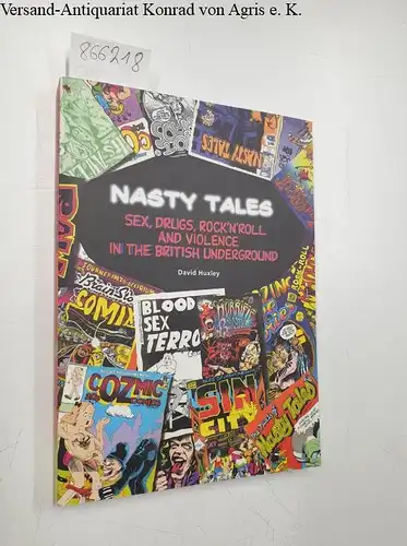 Huxley, David: Nasty Tales: Sex, Drugs, Rock 'N Roll & Violence in the British Underground. 