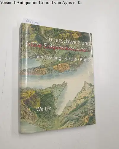 Achermann, Hansjakob, Josef Brülisauer und Peter Hoppe: Innerschweiz und frühe Eidgenossenschaft - Band 1: Verfassung, Kirche, Kunst. 