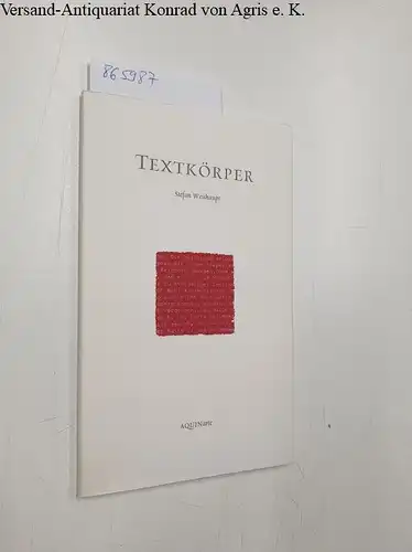 Weishaupt, Stefan: Textkörper
 Prosa und Lyrik. 