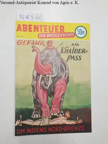 Walter Lehning Verlag (Hrsg.): Abenteuer der Weltgeschichte : Heft 24 : Gefahr am Khaiber-Pass 
 Um Indiens Nord-Grenze. 