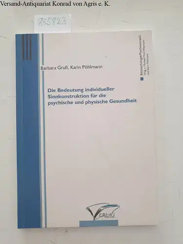 Gruß, Barbara, Michael Mück-Weymann und Karin Pöhlmann: Die Bedeutung individueller Sinnkonstruktion für die psychische und physische Gesundheit (Biopsychologie /Psychosomatik). 