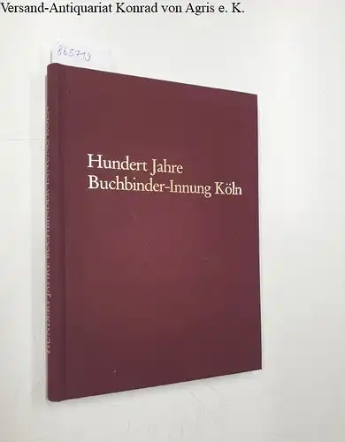 Buchbinder-Innung Köln (Hg.): Hundert Jahre Buchbinder-Innung Köln. 