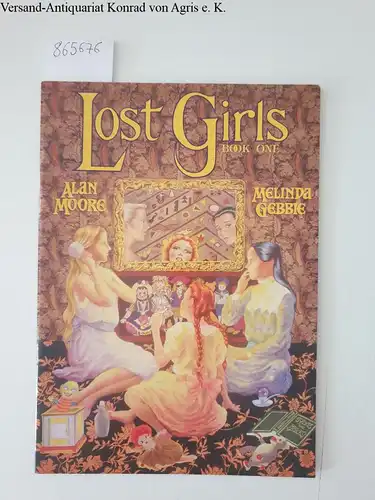 Moore, Alan and Melinda Gebbie: Lost Girls: Book One - adults only. 