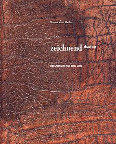 Bonnet, Anne M and Hannes M Mahler: zeichnend | drawing: Das graphische Werk 1988-2008. 