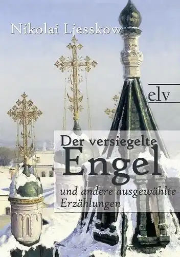 Ljesskow, Nikolai Semjonowitsch: Der versiegelte Engel
 und andere ausgewählte Erzählungen. 