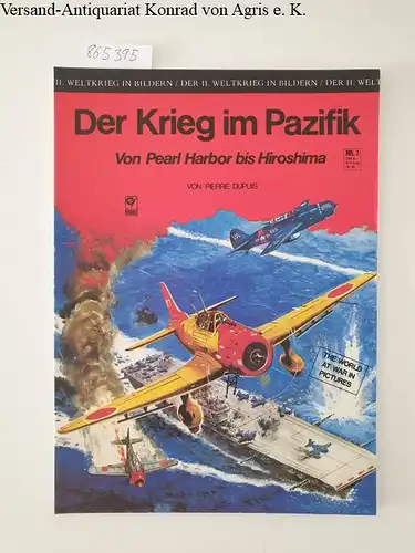 Dupuis, Pierre: Der Krieg im Pazifik : von Pearl Harbor bis Hirsohima
 (= Der II. Weltkrieg in Bildern, Band 7) Der große Farbbildband. 