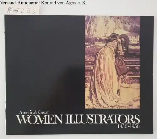 Society of Illustrators (Hrsg.): America's Great Women Illustrators 1850-1950. 