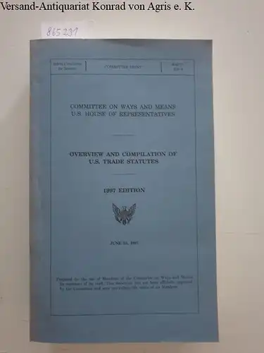 Committee on Ways and Means U.S. House of Representatives (Ed.): Overview and Compilation of U.S. Trade Statutes June 25, 1997. 