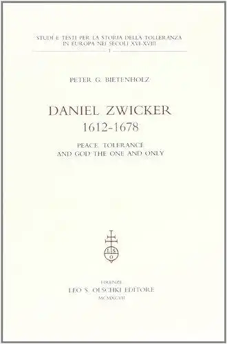 Bietenholz, Peter G: Daniel Zwicker 1612-1678 
 Peace, Tolerance and God the One and Only. 