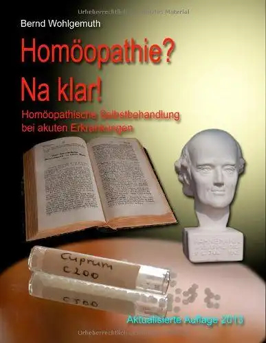 Wohlgemuth, Bernd: Homöopathie? Na klar!: Homöopathische Selbstbehandlung bei akuten Erkrankungen. 