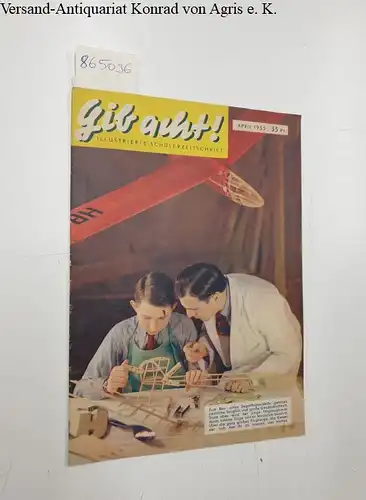 Aufklärungsdienst für Jugendschutz (Hrsg.): Gib acht! Illustrierte Schülerzeitschrift : April 1955. 