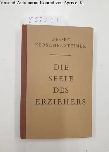 Kerschensteiner, Georg: Die Seele des Erziehers und das Problem der Lehrerbildung. 
