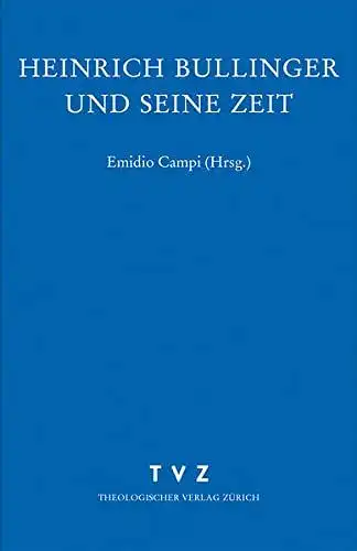Campi, Emidio (Hg.): Heinrich Bullinger und seine Zeit 
 Eine Vorlesungsreihe. 